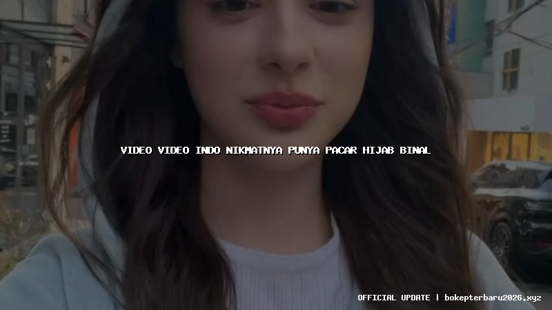 video video indo nikmatnya punya pacar hijab binal video video indo nikmatnya punya pacar hijab binal