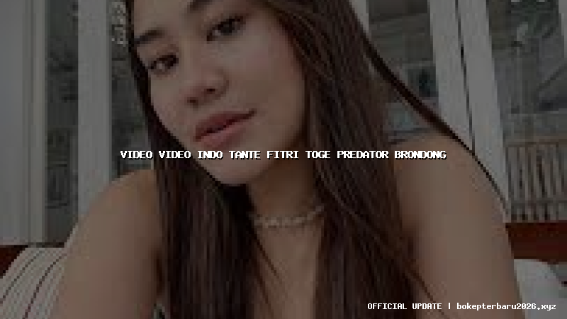 video video indo tante fitri toge predator brondong video video indo tante fitri toge predator brondong