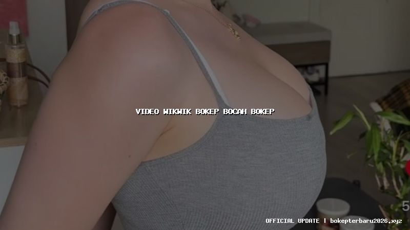 video wikwik bokep bocah bokep