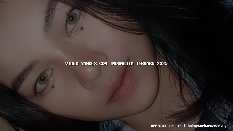 video yandex com indonesia terbaru 2025