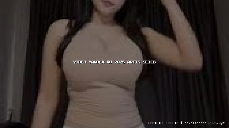 video yandex ru 2025 artis seieb video yandex ru 2025 artis seieb