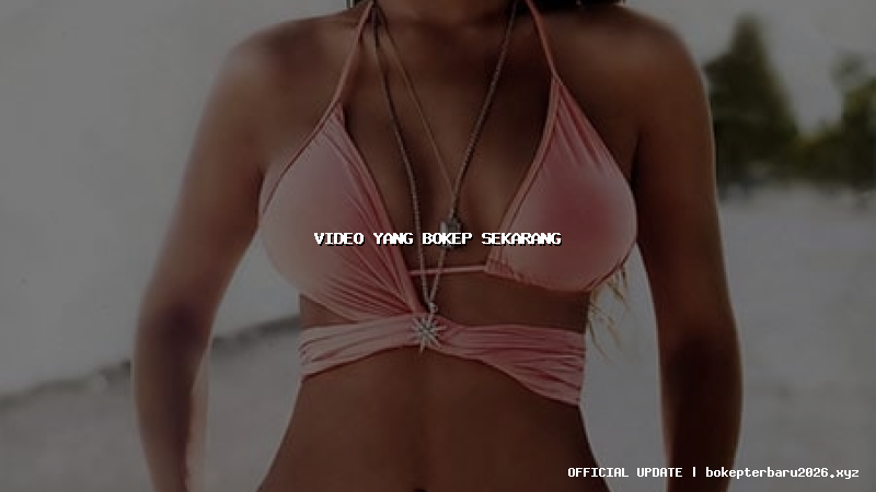 video yang bokep sekarang video yang bokep sekarang