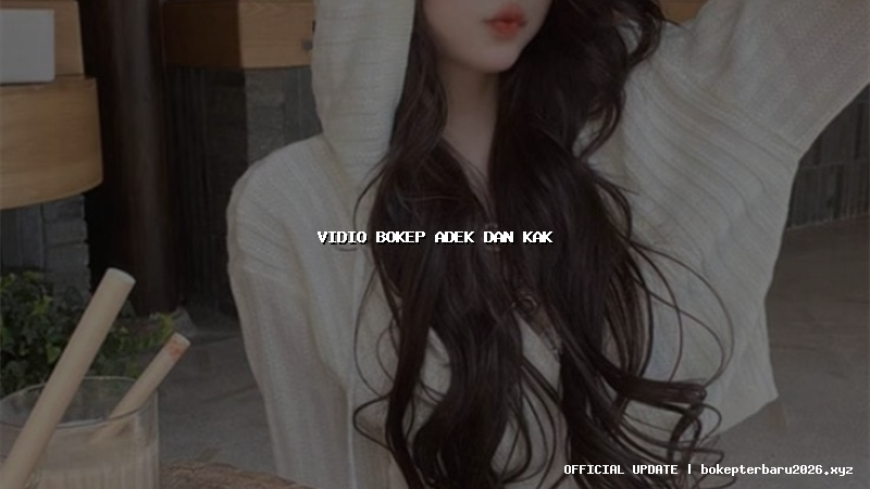 vidio bokep adek dan kak