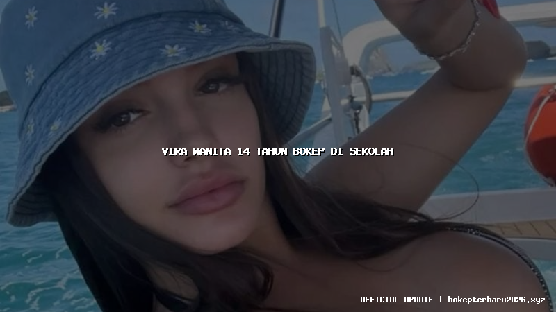 vira wanita 14 tahun bokep di sekolah