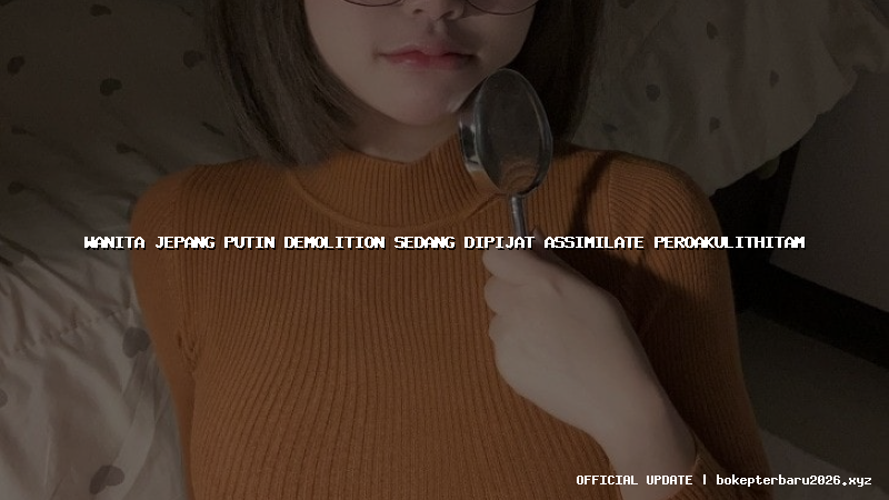 wanita jepang putin demolition sedang dipijat assimilate peroakulithitam wanita jepang putin demolition sedang dipijat assimilate peroakulithitam