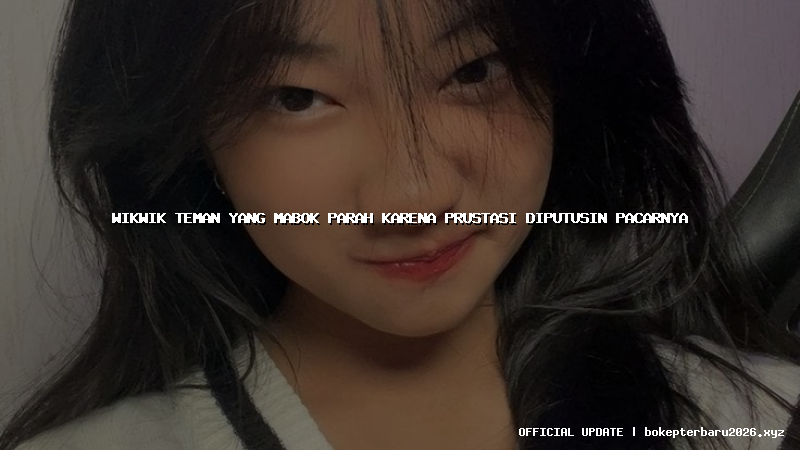 wikwik teman yang mabok parah karena prustasi diputusin pacarnya wikwik teman yang mabok parah karena prustasi diputusin pacarnya