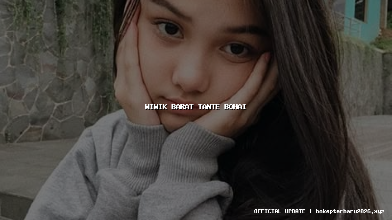 wiwik barat tante bohai wiwik barat tante bohai