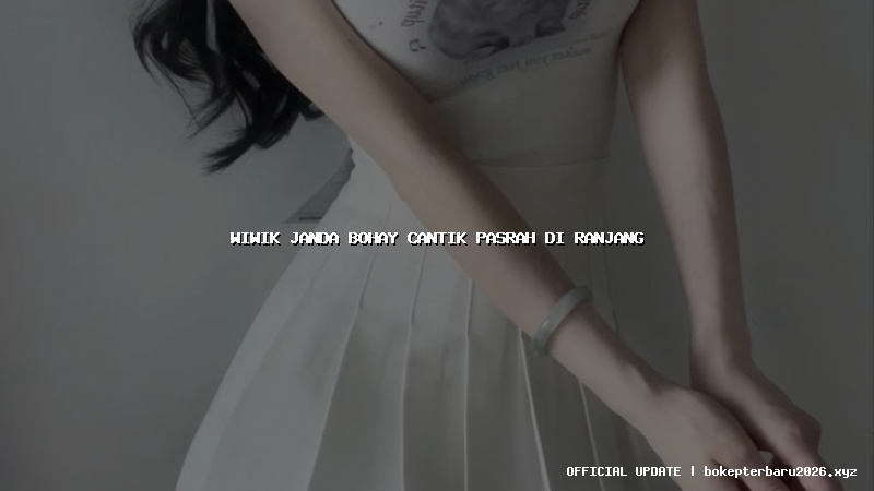 wiwik janda bohay cantik pasrah di ranjang wiwik janda bohay cantik pasrah di ranjang