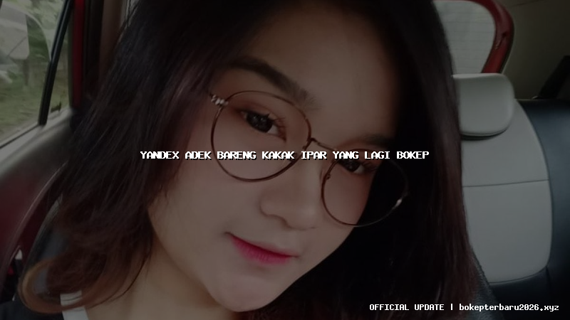 yandex adek bareng kakak ipar yang lagi bokep yandex adek bareng kakak ipar yang lagi bokep