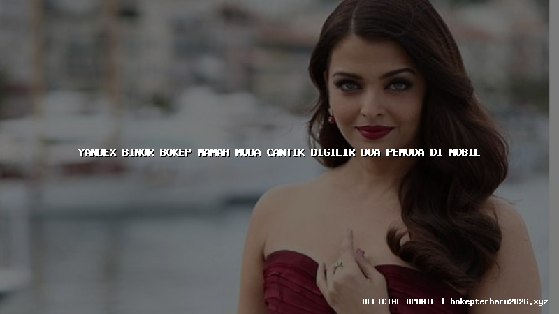 yandex binor bokep mamah muda cantik digilir dua pemuda di mobil