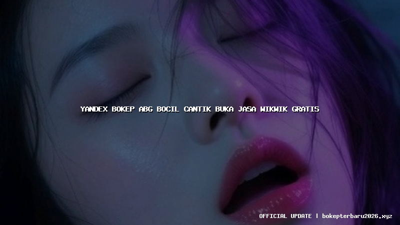 yandex bokep abg bocil cantik buka jasa wikwik gratis yandex bokep abg bocil cantik buka jasa wikwik gratis