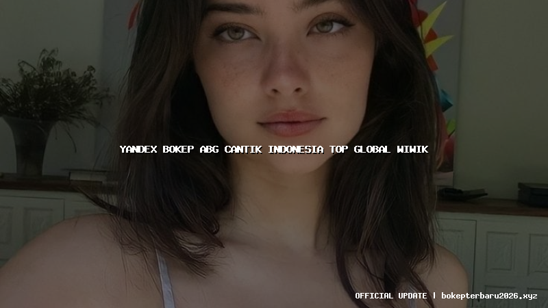 yandex bokep abg cantik indonesia top global wiwik