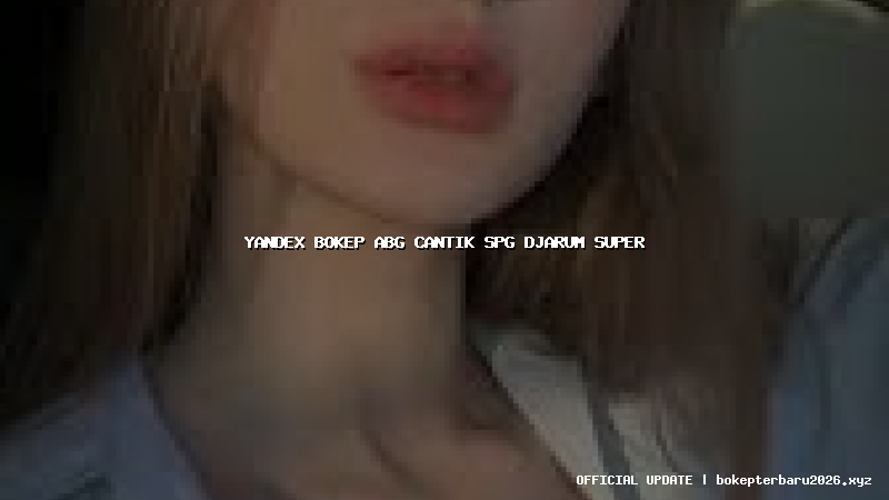 yandex bokep abg cantik spg djarum super yandex bokep abg cantik spg djarum super