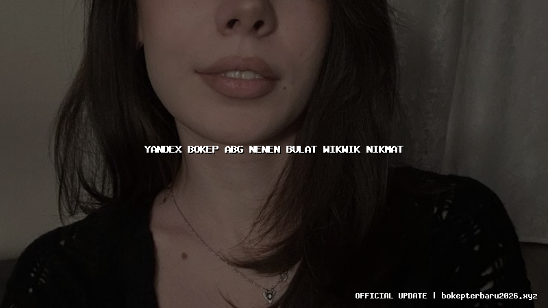 yandex bokep abg nenen bulat wikwik nikmat