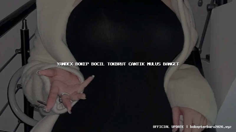 yandex bokep bocil tokbrut cantik mulus banget yandex bokep bocil tokbrut cantik mulus banget