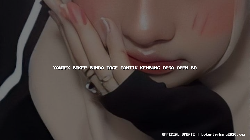 yandex bokep bunda toge cantik kembang desa open bo
