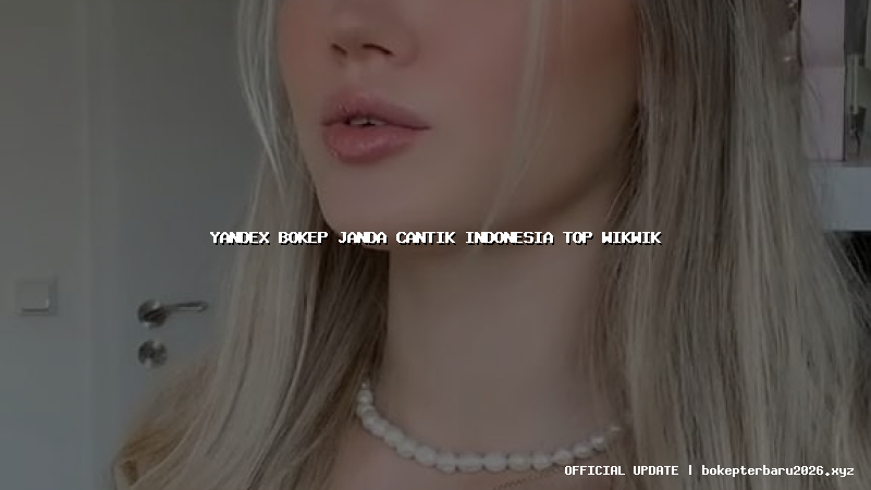 yandex bokep janda cantik indonesia top wikwik yandex bokep janda cantik indonesia top wikwik