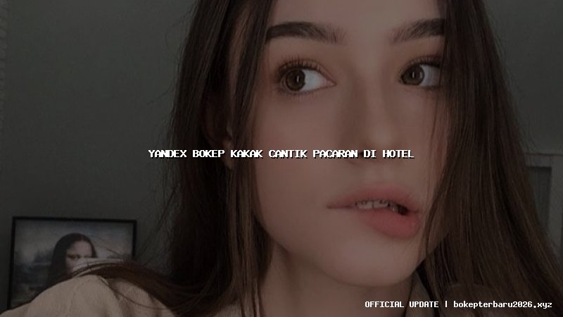 yandex bokep kakak cantik pacaran di hotel yandex bokep kakak cantik pacaran di hotel