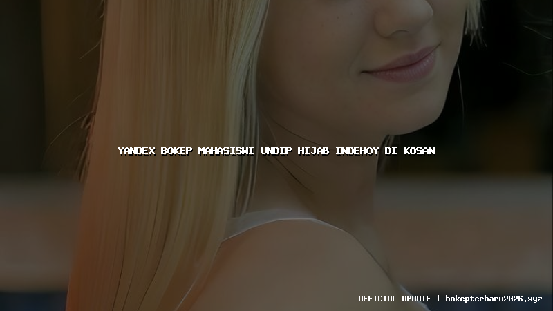 yandex bokep mahasiswi undip hijab indehoy di kosan
