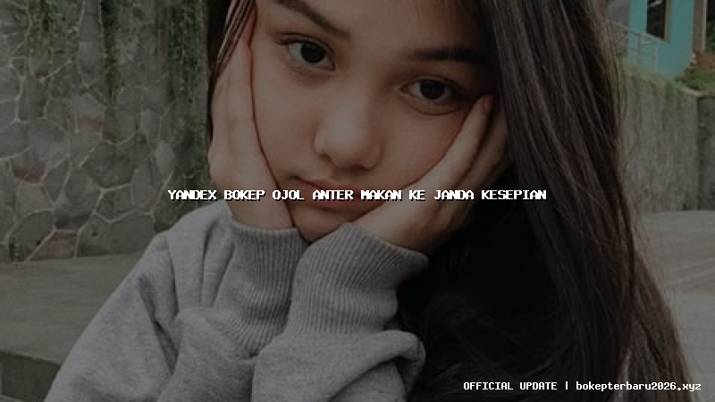 yandex bokep ojol anter makan ke janda kesepian