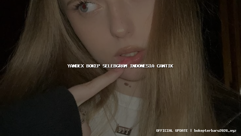 yandex bokep selebgram indonesia cantik yandex bokep selebgram indonesia cantik