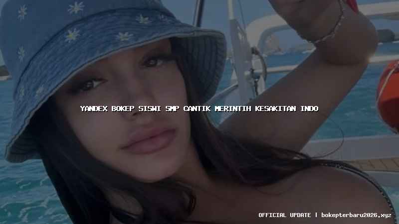 yandex bokep siswi smp cantik merintih kesakitan indo