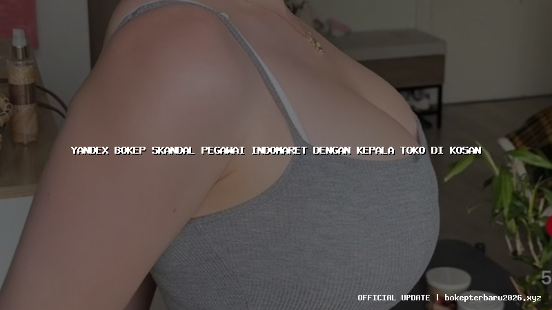 yandex bokep skandal pegawai indomaret dengan kepala toko di kosan