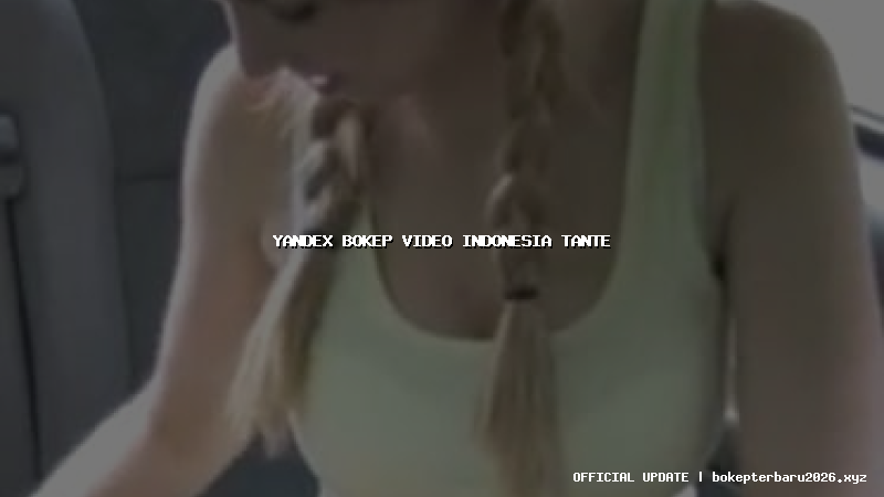 yandex bokep video indonesia tante yandex bokep video indonesia tante