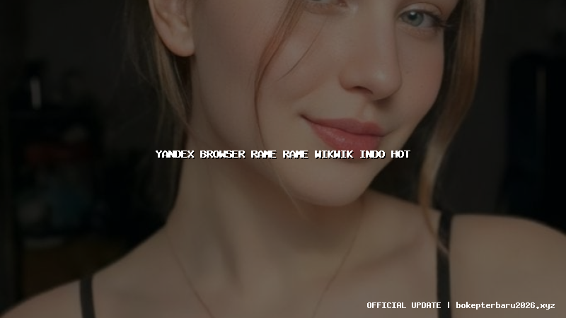 yandex browser rame rame wikwik indo hot yandex browser rame rame wikwik indo hot