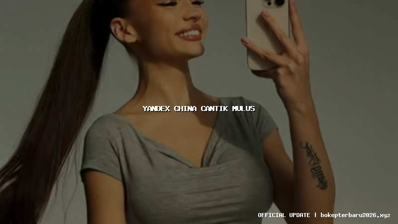 yandex china cantik mulus