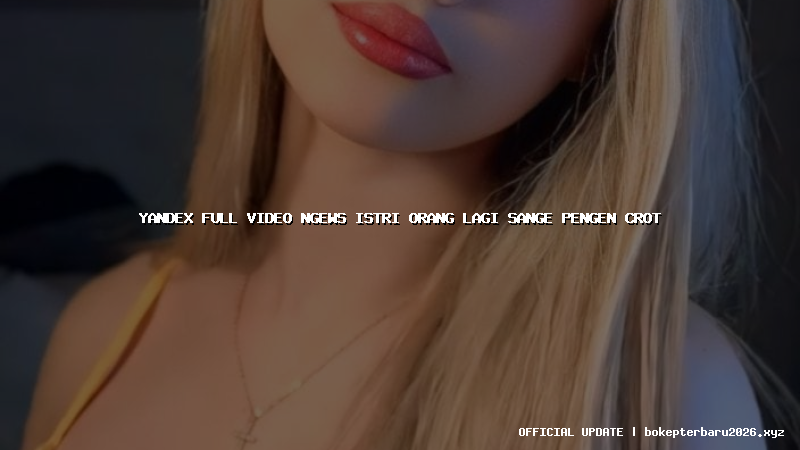 yandex full video ngews istri orang lagi sange pengen crot