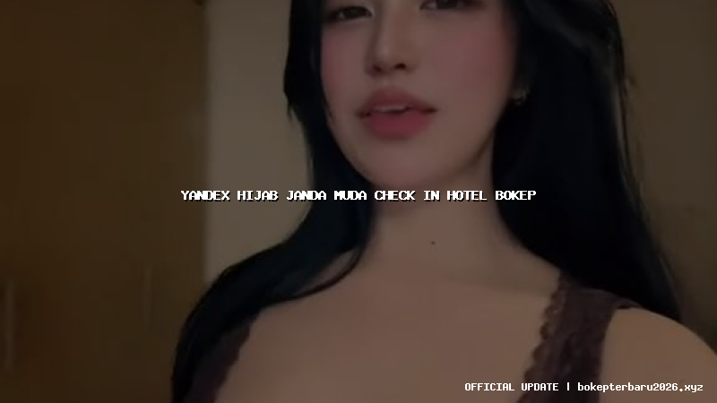 yandex hijab janda muda check in hotel bokep yandex hijab janda muda check in hotel bokep