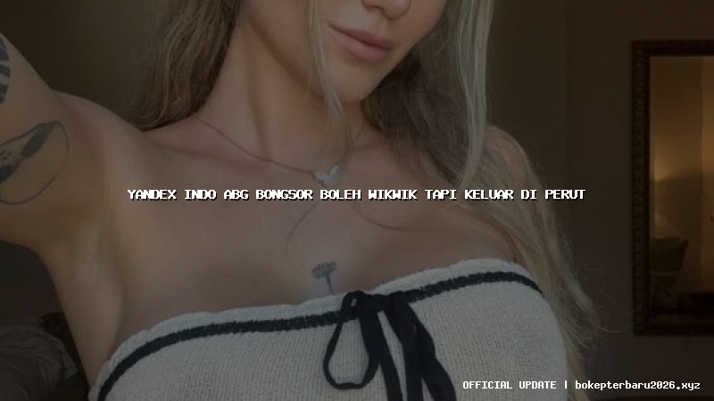 yandex indo abg bongsor boleh wikwik tapi keluar di perut yandex indo abg bongsor boleh wikwik tapi keluar di perut