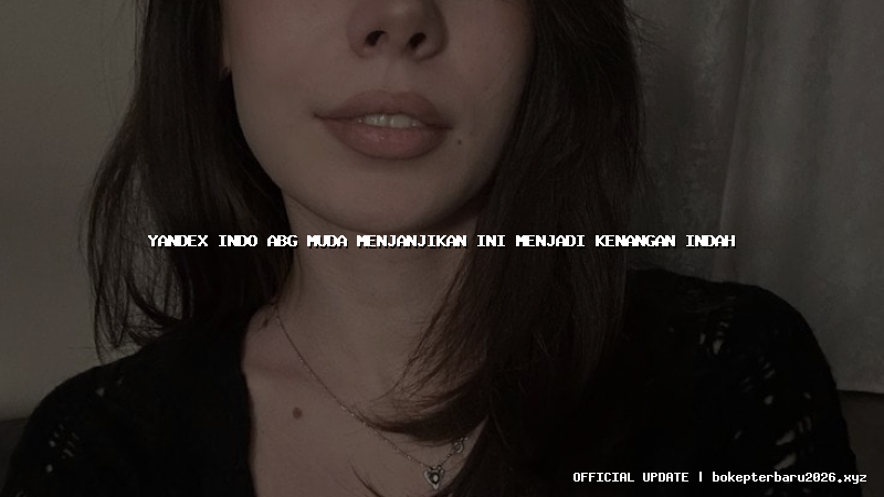 yandex indo abg muda menjanjikan ini menjadi kenangan indah