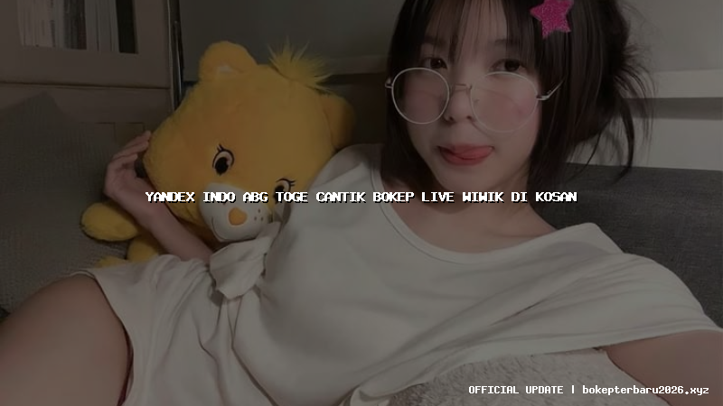 yandex indo abg toge cantik bokep live wiwik di kosan yandex indo abg toge cantik bokep live wiwik di kosan
