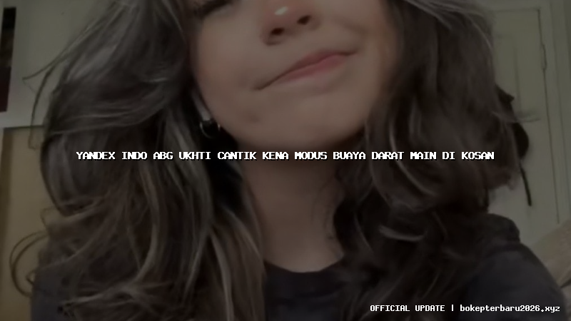yandex indo abg ukhti cantik kena modus buaya darat main di kosan yandex indo abg ukhti cantik kena modus buaya darat main di kosan