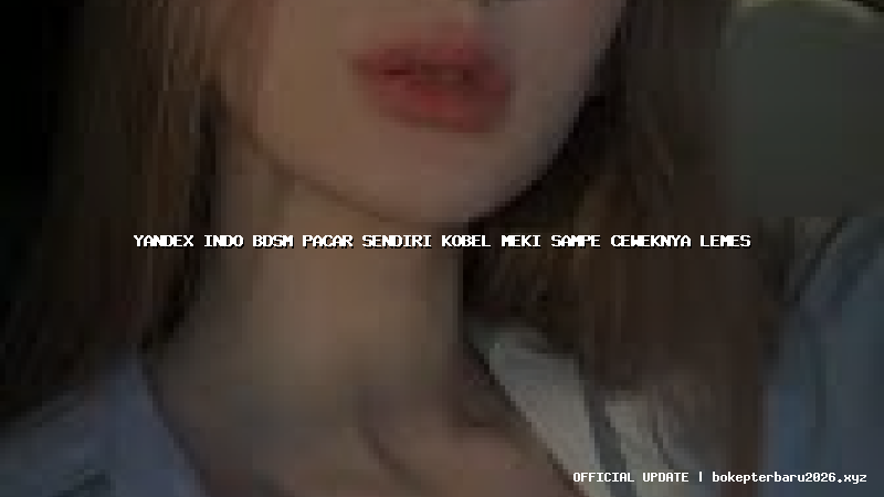 yandex indo bdsm pacar sendiri kobel meki sampe ceweknya lemes yandex indo bdsm pacar sendiri kobel meki sampe ceweknya lemes