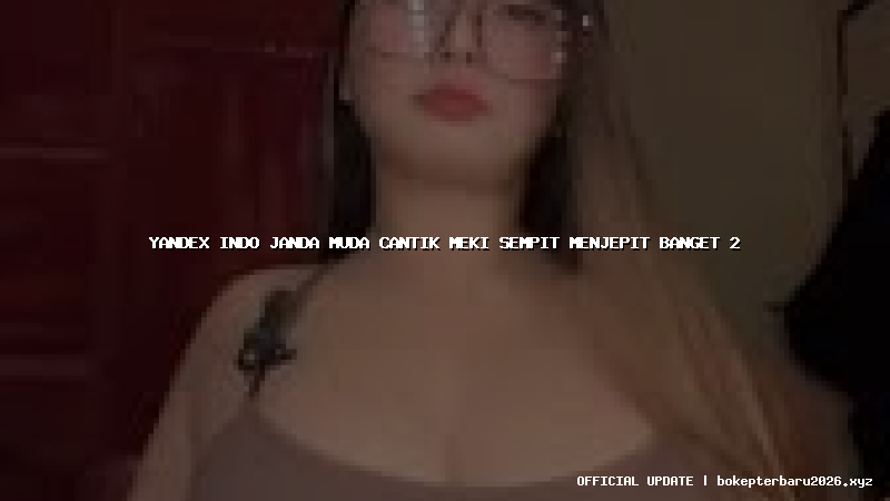 yandex indo janda muda cantik meki sempit menjepit banget 2