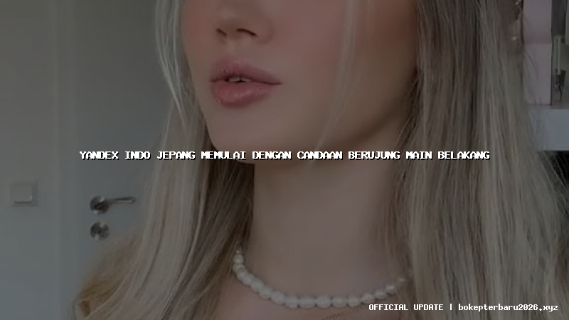 yandex indo jepang memulai dengan candaan berujung main belakang