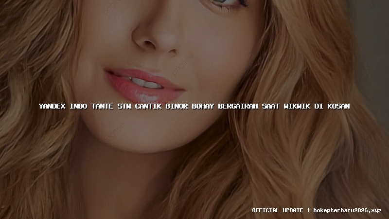 yandex indo tante stw cantik binor bohay bergairah saat wikwik di kosan yandex indo tante stw cantik binor bohay bergairah saat wikwik di kosan