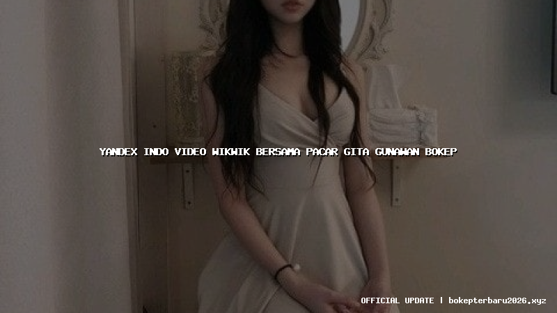 yandex indo video wikwik bersama pacar gita gunawan bokep