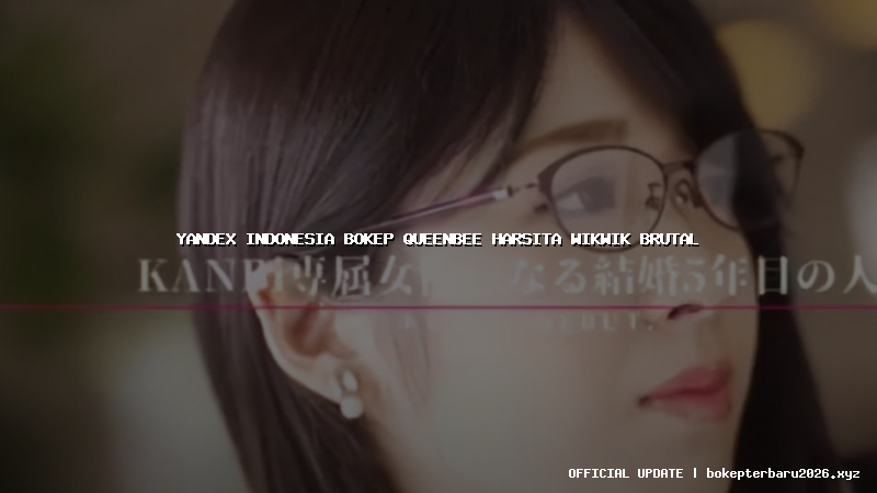 yandex indonesia bokep queenbee harsita wikwik brutal