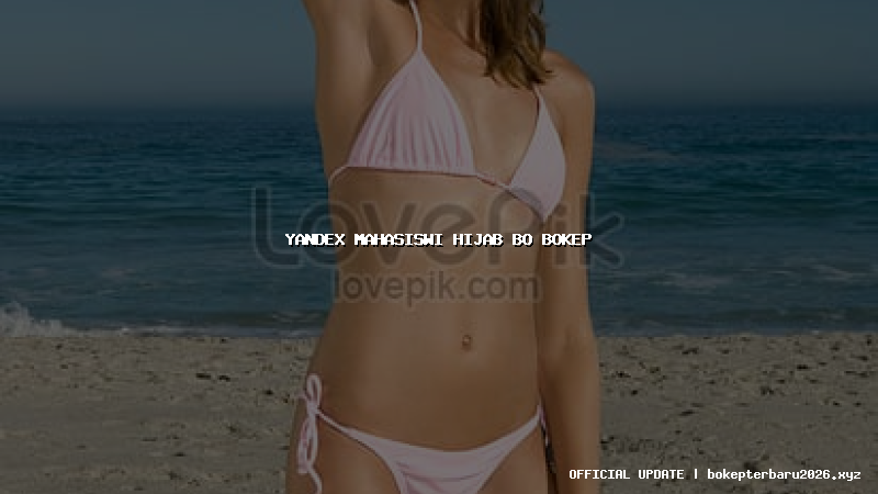 yandex mahasiswi hijab bo bokep yandex mahasiswi hijab bo bokep