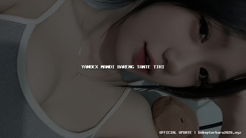yandex mandi bareng tante tiri