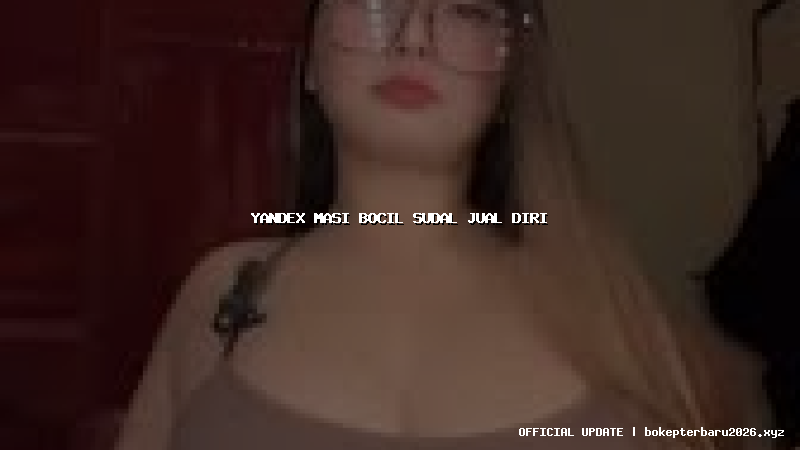 yandex masi bocil sudal jual diri
