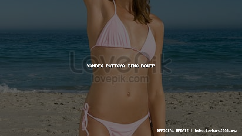 yandex pattaya cina bokep yandex pattaya cina bokep