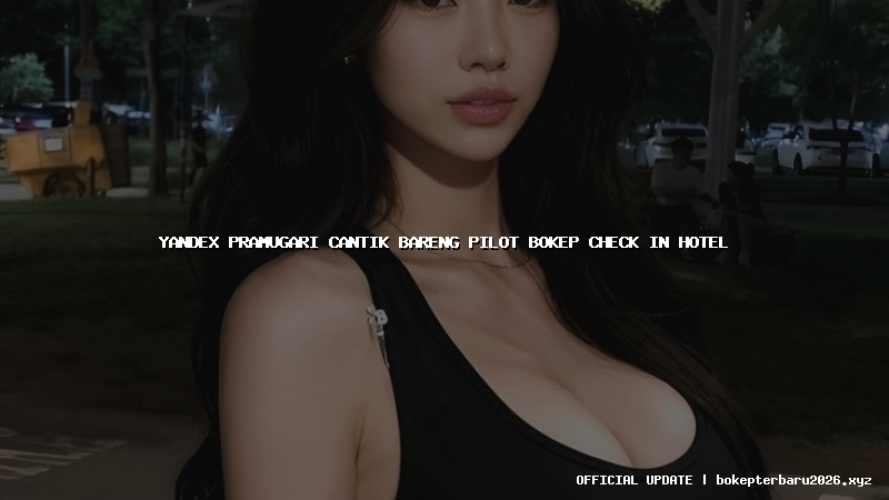 yandex pramugari cantik bareng pilot bokep check in hotel