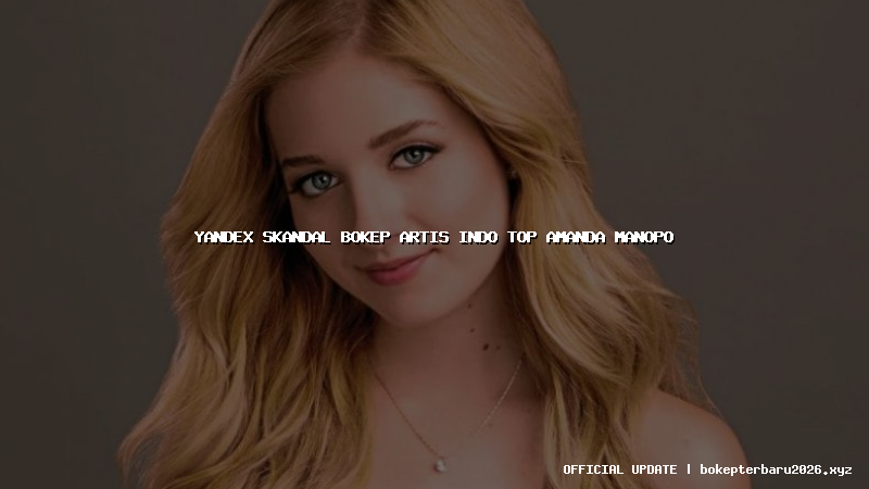 yandex skandal bokep artis indo top amanda manopo