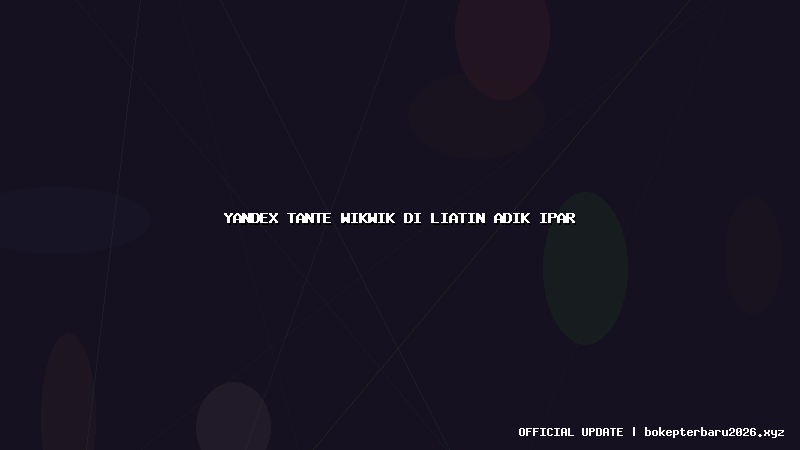 yandex tante wikwik di liatin adik ipar