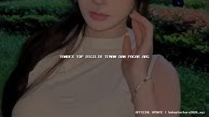 yandex top digilir teman dan pacar abg